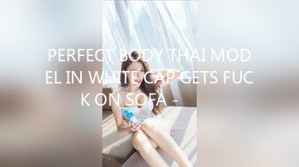 PERFECT BODY THAI MODEL IN WHITE CAP GETS FUCK ON SOFA - ไทย